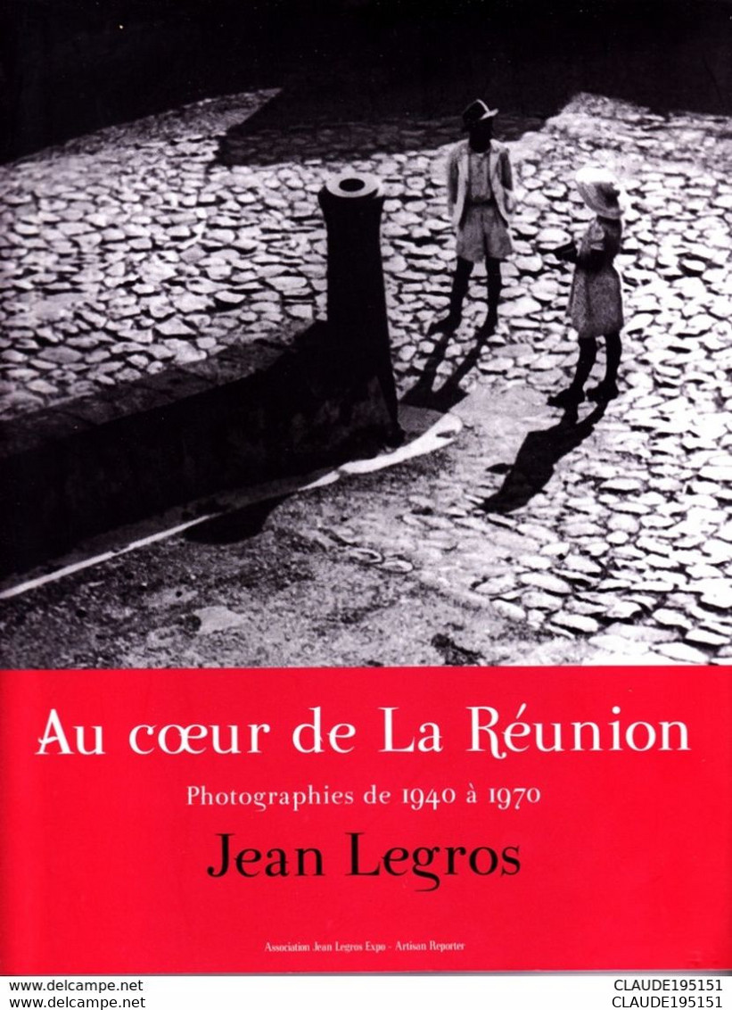 AU COEUR DE LA REUNION PHOTOGRAPHIES DE 1949 A 1970   JEAN LEGROS    RARE - Outre-Mer