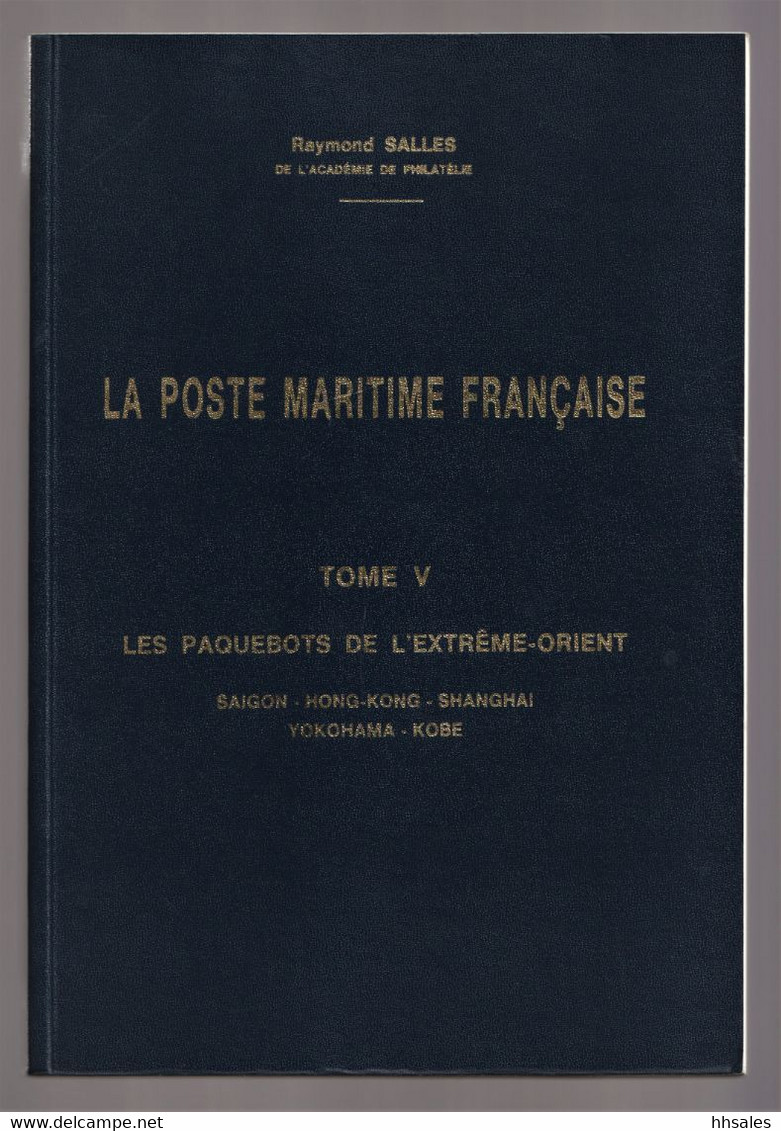 LA POSTE MARITIME FRANÇAISE Tome 5 Les Paquebots De L'Extrême-Orient, Saigon, Hong Kong, Shanghai, Yokohama, Kobe - Poste Maritime & Histoire Postale