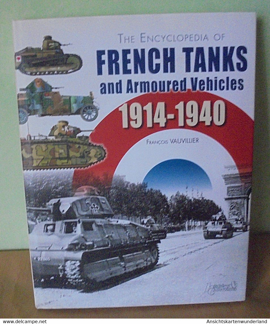 The Encyclopedia Of French Tanks And Armoured Vehicles 1914-1940 - English