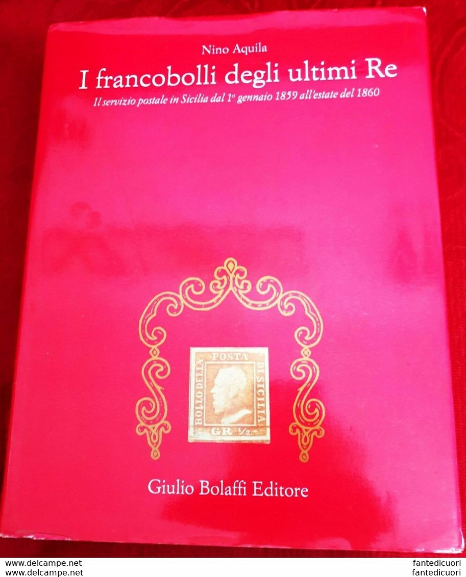 Nino Aquila I Francobolli Degli Ultimi Re - Servizio Postale In Sicilia 1859-1860 Bolaffi  Editore - Filatelia E Historia De Correos