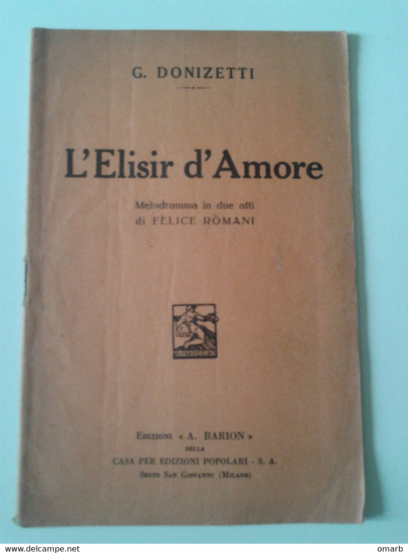 Lib461 Libretto Opera Lirica L'Elisir D'Amore Doninzetti Melodramma Felice Romani Casa Per Edizioni Popolari Barion 1934 - Theatre