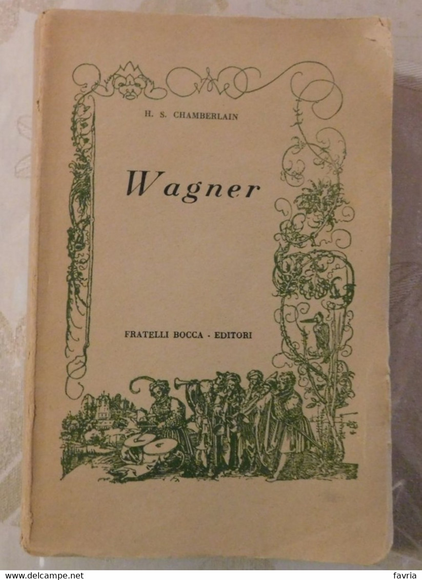 Wagner,1915 # H. S. Chamberlain  # Fratelli Bocca Editori, 1947  # 594 Pagine - Storia Della Musica - Libri Antichi