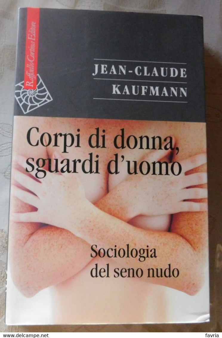 CORPI DI DONNA  SQUARDI D'UOMO, Sociologia Del Seno Nudo  # Jean-Claude Kaufmann # 2007, 1^ Edizione  # 269pagine - Da Identificare