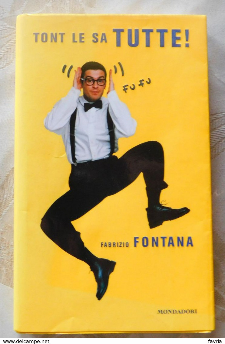 TONT LE SA TUTTE   # Fabrizio Fontana  # Mondadori, 2009, 1^edizione #  165pagine - A Identifier