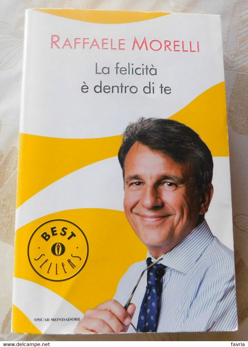 La Felicità è Dentro Di Te  # Raffaele Morelli  # Mondadori 2012 #  543 Pagine - Te Identificeren