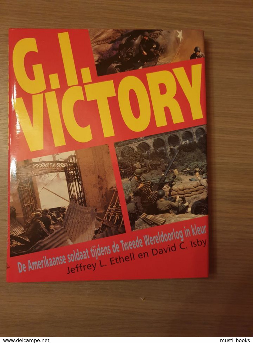 (1940-1945 AMERIKAANS) G.I. Victory. De Amerikaanse Soldaat Tijdens De Tweede Wereldoorlog In Kleur. - Guerre 1939-45