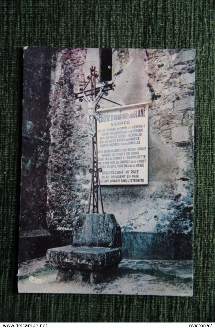 ORADOUR SUR GLANE - Eglise MARTYRE, Le CHRIST. - Oradour Sur Glane