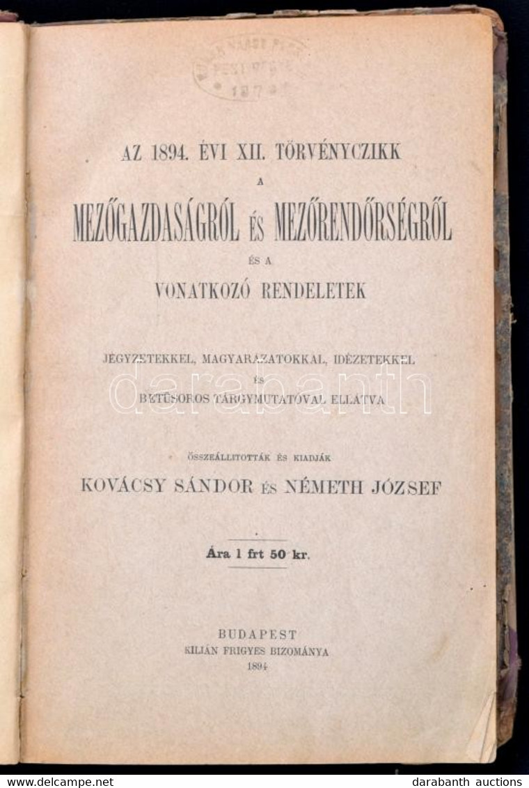 Az 1894: XII. Törvényczikk A Mezőgazdaságról és A Mezőrendőrségről és A Vonatkozó Rendeletek. Jegyzetekkel, Magyarázatok - Non Classés