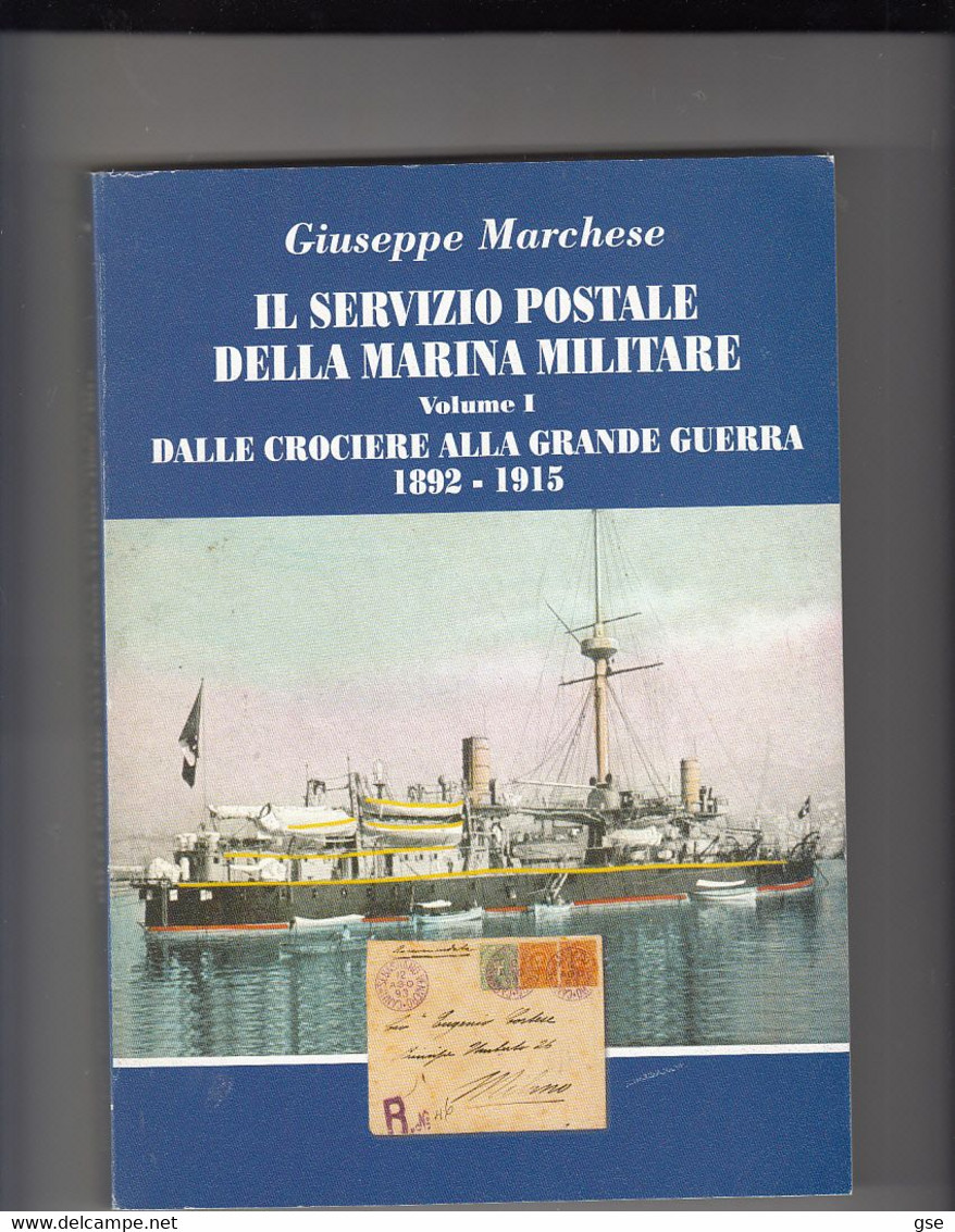 IL SERVIZIO  POSTALE DELLA MARINA MILITARE - Dalle Crociere Alla Grande Guerra - G.Marchese - Seepost & Postgeschichte