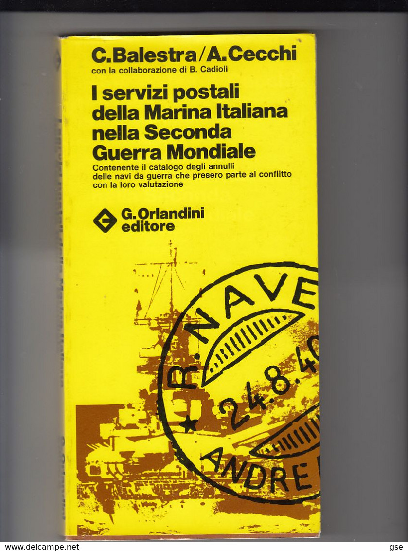 I SERVIZI POSTALI DELLA MARINA ITALIANA NELLA 2° GUERRA MONDIALE - Balestra-Cecchi - Zeepost & Postgeschiedenis