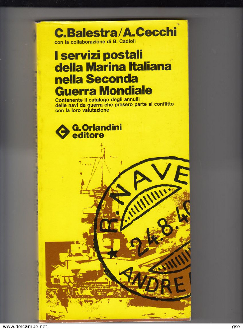 I SERVIZI POSTALI DELLA MARINA ITALIANA NELLA 2° GUERRA MONDIALE - Balestra-Cecchi - Ship Mail And Maritime History