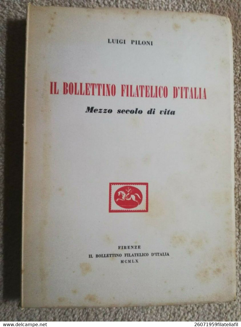 IL BOLLETTINO FILATELICO D'ITALIA MEZZO SECOLO DI VITA DI LUIGI PILONI ED. 1960 - Philately And Postal History