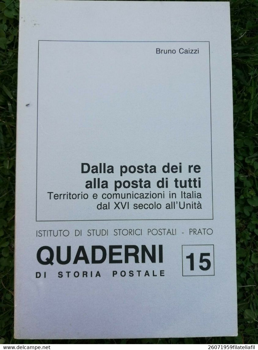 QUADERNI DI STORIA POSTALE N. 15 DALLA POSTE DEI RE ALLA POSTA DI TUTTI....... TIRATURA LIMITATISSIMA A 200 ESEMPLARI - Filatelia E Storia Postale