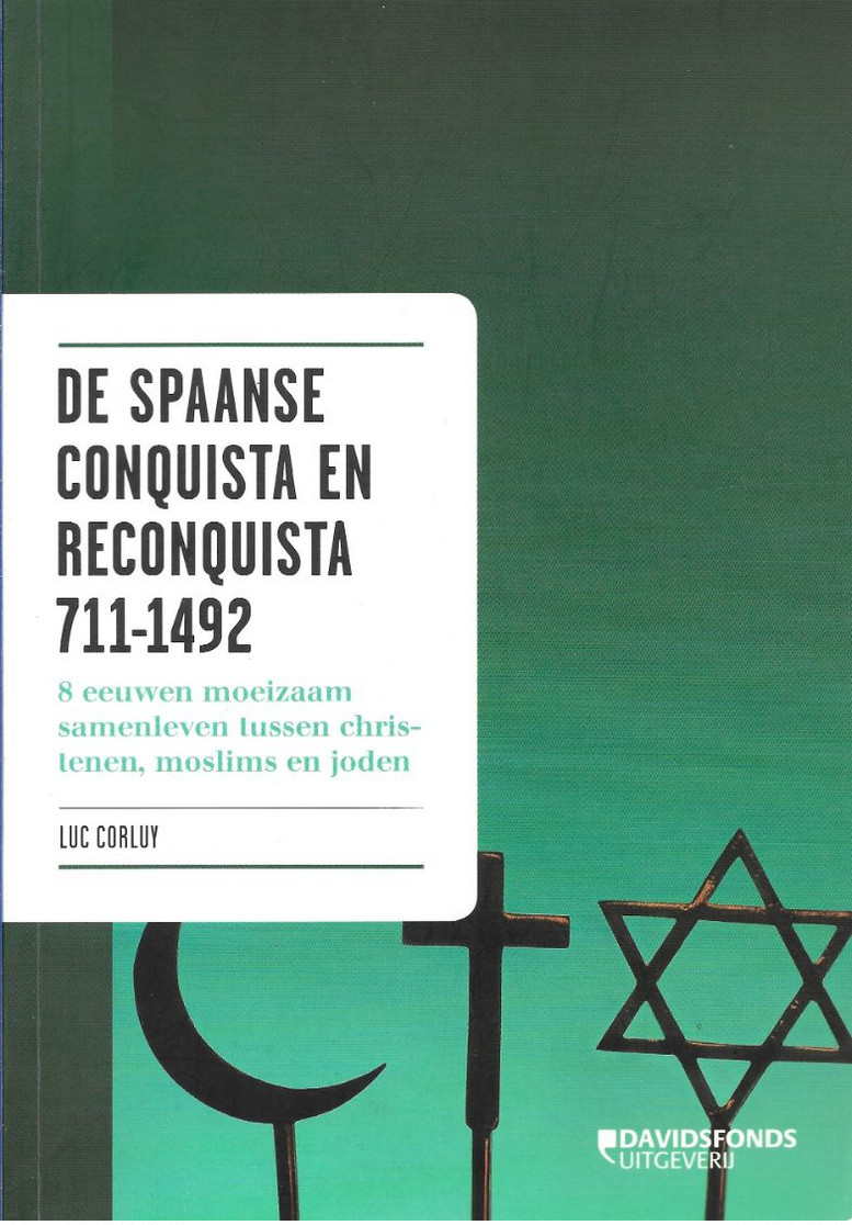 De Spaanse Conquista En Reconquista 711-1492 8 Eeuwen Moeizaam Samenleven Tussen Christenen, Moslims En Joden Luk Corluy - Geschichte