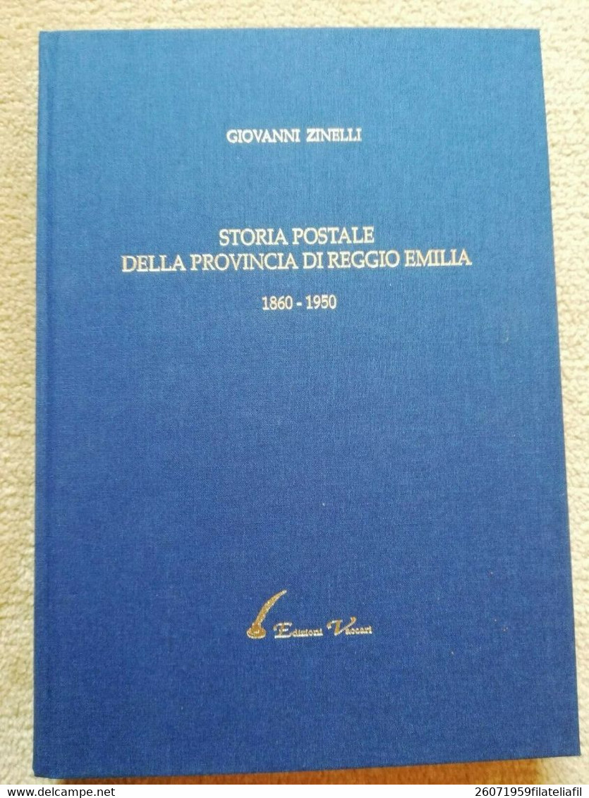 STORIA POSTALE DELLA PROVINCIA DI REGGIO EMILIA 1860-1950 DI ZINELLI GIOVANNI - Philatélie Et Histoire Postale