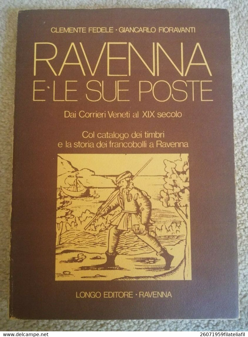 RAVENNA E LE SUE POSTE DAI CORRIERI VENETI AL XIX SECOLO DI FEDELE-FIORAVANTI - Philately And Postal History