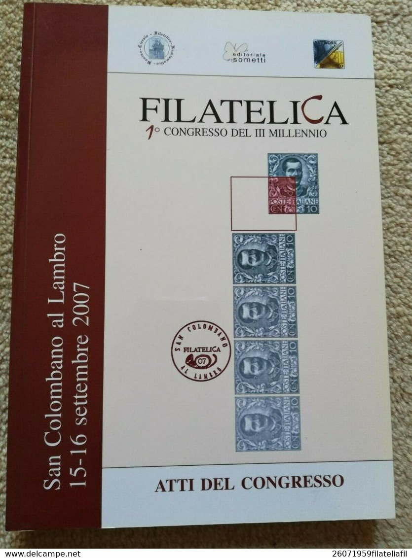 FILATELICA - 1° CONGRESSO DEL III MILLENNIO ATTI DEL CONGRESSO 15-16/09/2007 - Philatélie Et Histoire Postale