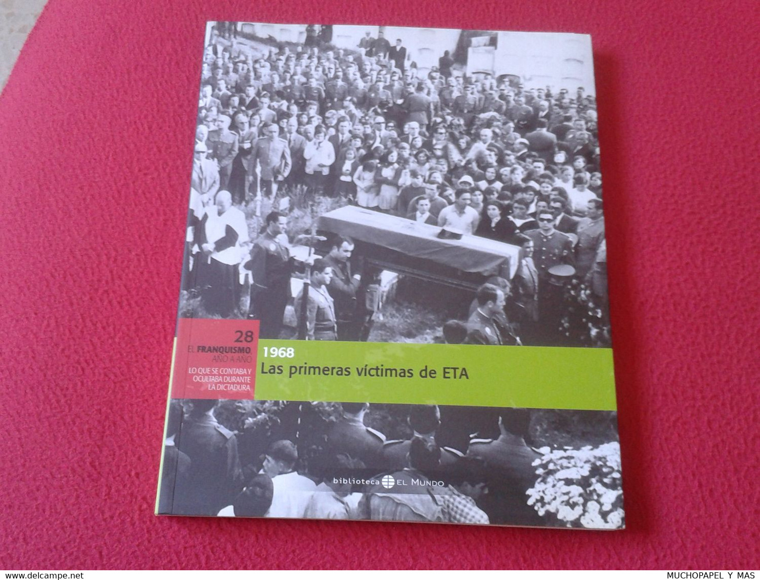 LIBRO FASCÍCULO Nº 2 BIBLIOTECA EL MUNDO FRANQUISMO AÑO A AÑO 1968 LAS PRIMERAS VÍCTIMAS DE ETA ESPAÑA TERRORISMO FRANCO - Lifestyle