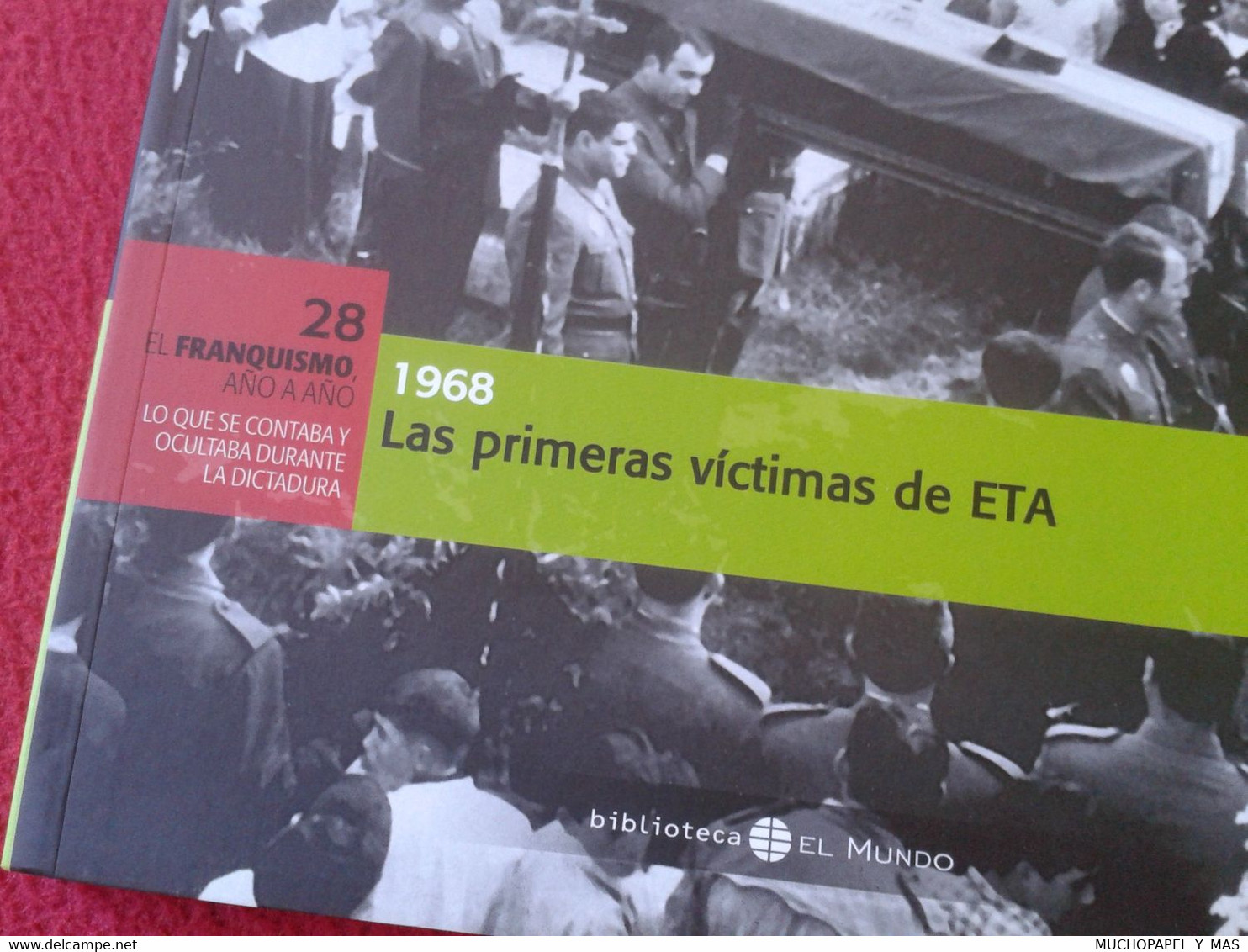 LIBRO FASCÍCULO Nº 2 BIBLIOTECA EL MUNDO FRANQUISMO AÑO A AÑO 1968 LAS PRIMERAS VÍCTIMAS DE ETA ESPAÑA TERRORISMO FRANCO - Práctico