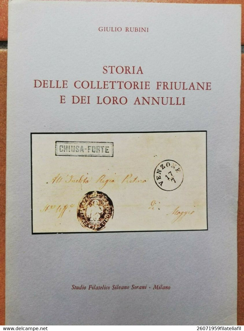 STORIA DELLE COLLETTORIE FRIULANE E DEI LORO ANNULLI DI GIULIO RUBINI - Philately And Postal History