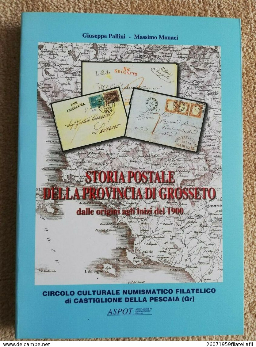 STORIA POSTALE DELLA PROVINCIA DI GROSSETO DALLE ORIGINI AGLI INIZI DEL 1900 DI PALLINI-MONACI COPIA NUMERATA!!! - Other & Unclassified