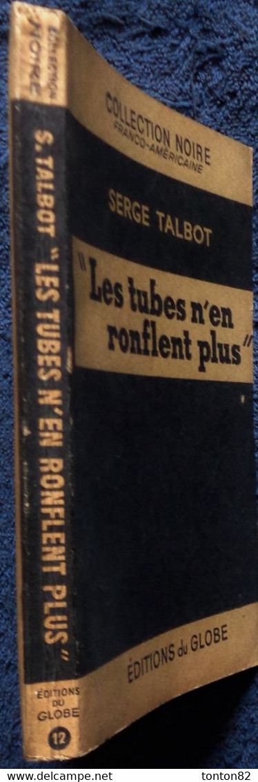 Collection Noire , Franco-Américaine N° 12 - Les Tubes N'en Ronflent Plus - Serge Talbot - Éditions Du Globe - ( 1951 ) - Denoel Crime Club