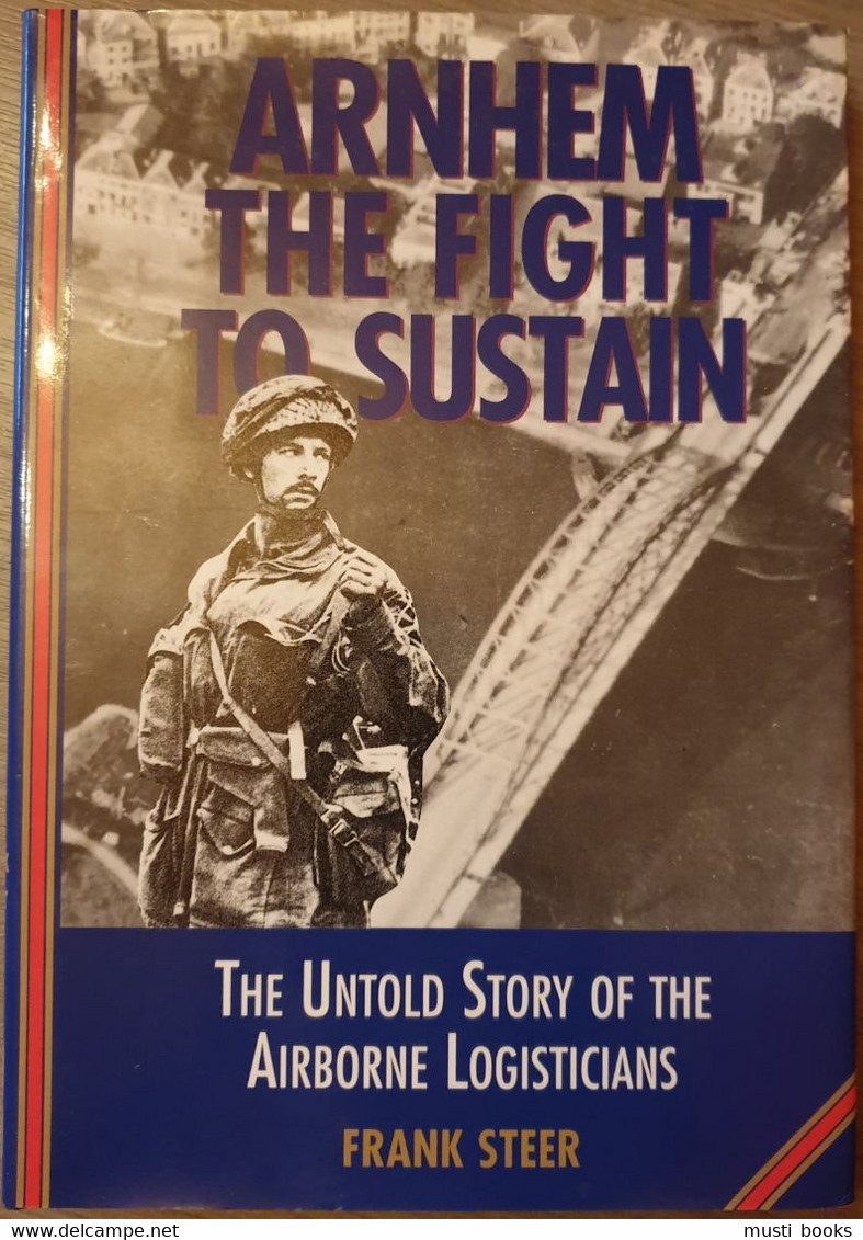 1944 MARKET GARDEN AIRBORNE Arnhem, The Fight To Sustain. The Untold Story Of The Airborne Logistics. - War 1939-45