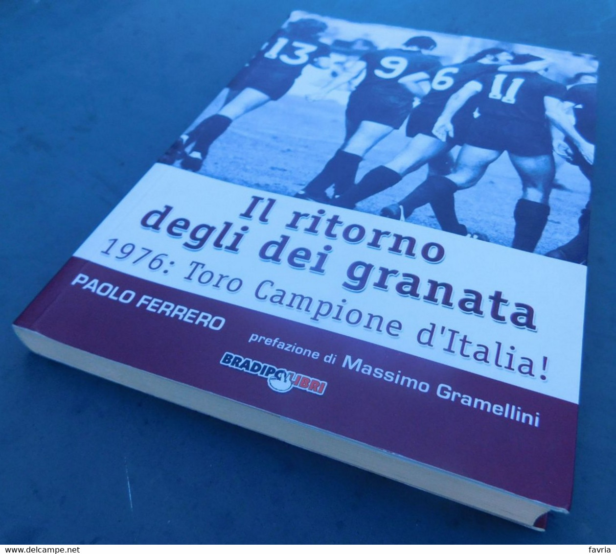 1976 : Toro Campione D'Italia IL RITORNO DEGLI DEI GRANATA # P. Ferrero # Pag. 149, Con Foto In B/n - Sport