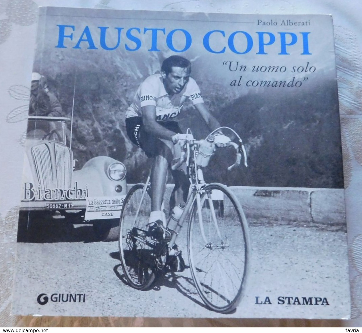 FAUSTO COPPI Un Uomo Solo Al Comando # Paolo Alberati # Giunti -La Stampa , 2009 # Pag. 189 Con Foto - Sports