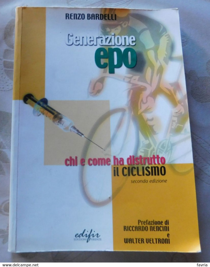 GENERAZIONE EPO, Chi E Come Ha Distrutto Il Ciclismo  # R. Bardelli # Edifir 2005, 1^ Edizione  # Pag. 311 - Sport