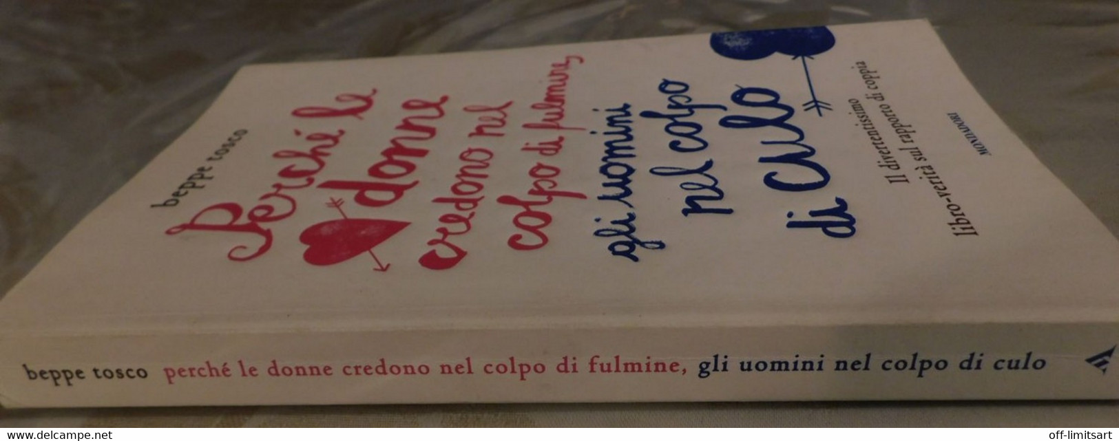 Perchè Le Donne Credono Nel Colpo Di Fulmine, Gli Uomini Nel Colpo Di Culo # Beppe Tosco# Mondadori 2012 # 164 Pagine - Autres & Non Classés