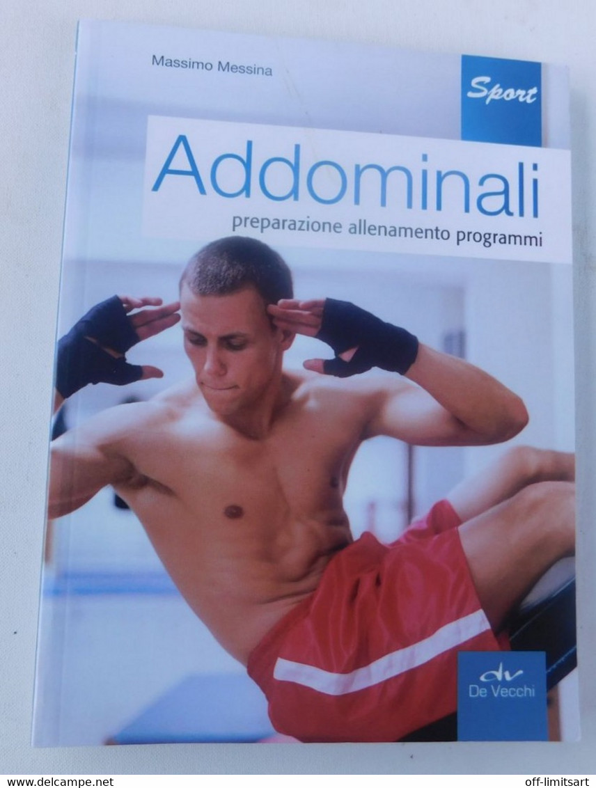 Addominali Preparazione -  Allenamento, Programmi - M. Messina - Editore De Vecchi (2012) - 124 Pagine - Illustrazioni - Sport