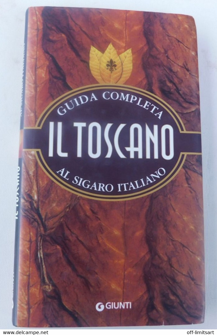 Il Toscano , Guida Completa Al Sigaro Italiano - Testa/Marconi - Giunti 2001, 1^ Edizione - 156  Pagine, Con Foto - Otros & Sin Clasificación