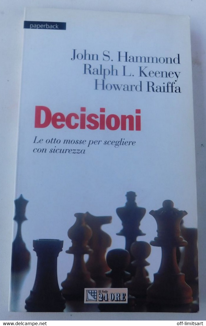 DECISIONI - Hammond, Keeney, Raiffa - Il Sole 24 Ore  (2004)  - 199 Pagine - Autres & Non Classés