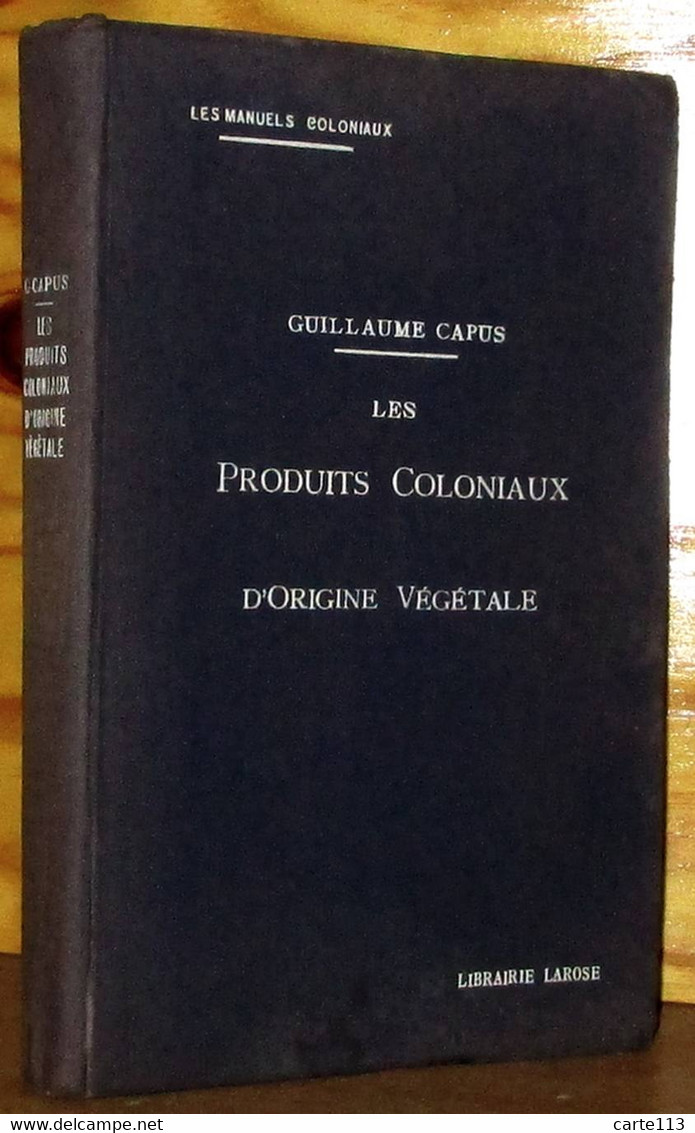 CAPUS Guillaume - LES PRODUITS COLONIAUX D'ORIGINE VEGETALE - 1901-1940