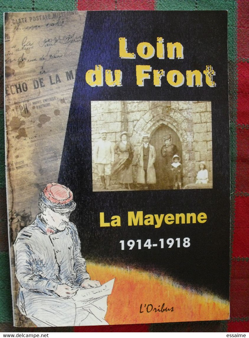 Loin Du Front, La Mayenne 1914-1918. L'Oribus 2008. Très Illustré. Guerre Blessés Réfugiés Bagne Prisonniers Américains - War 1914-18