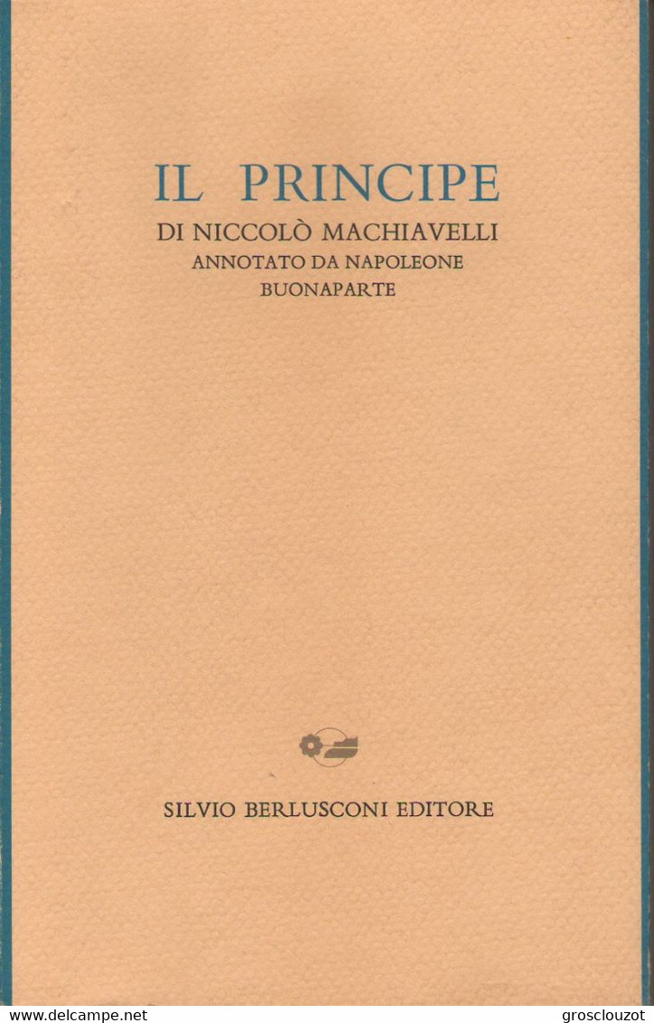 Silvio Berlusconi Editore, 1993, IL PRINCIPE, Annotato Da Napoleone Bonaparte. Stato Perfetto, Mai Aperto. - Storia, Biografie, Filosofia