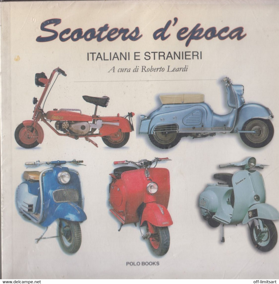 Scooters D'epoca , Italiani E Stranieri (ruote E Motori Entrati Nella Leggenda)  - A Cura Di Roberto Leardi - Moteurs