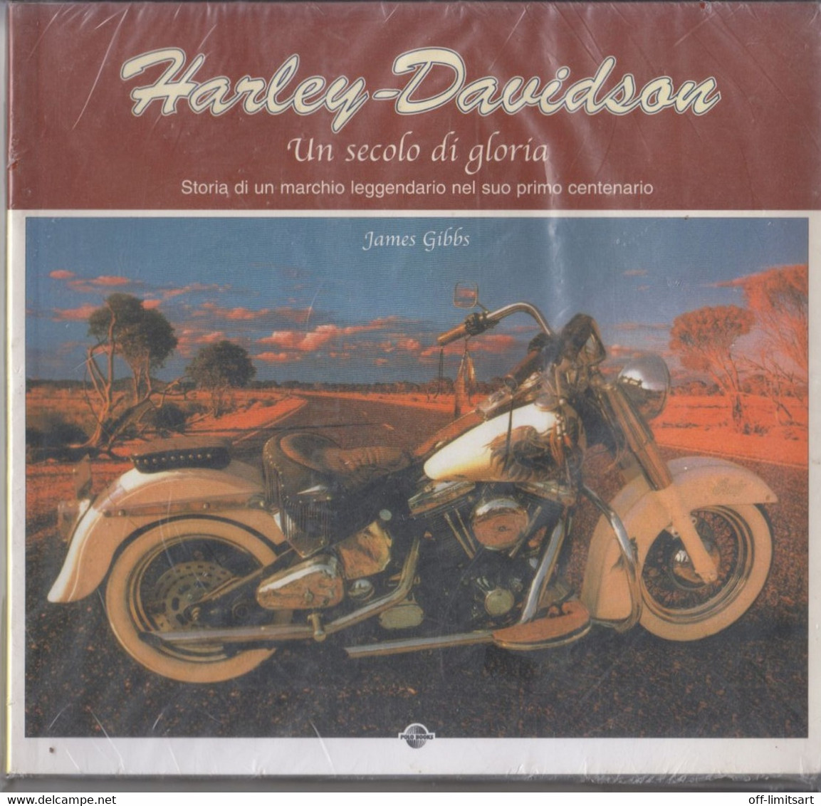 HARLEY-DAVIDSON ( Un Secolo Di Gloria -storia Di Un Marchio Leggendario Nel Suo Primo Centenario ) -  Di James Gibbs - Motori