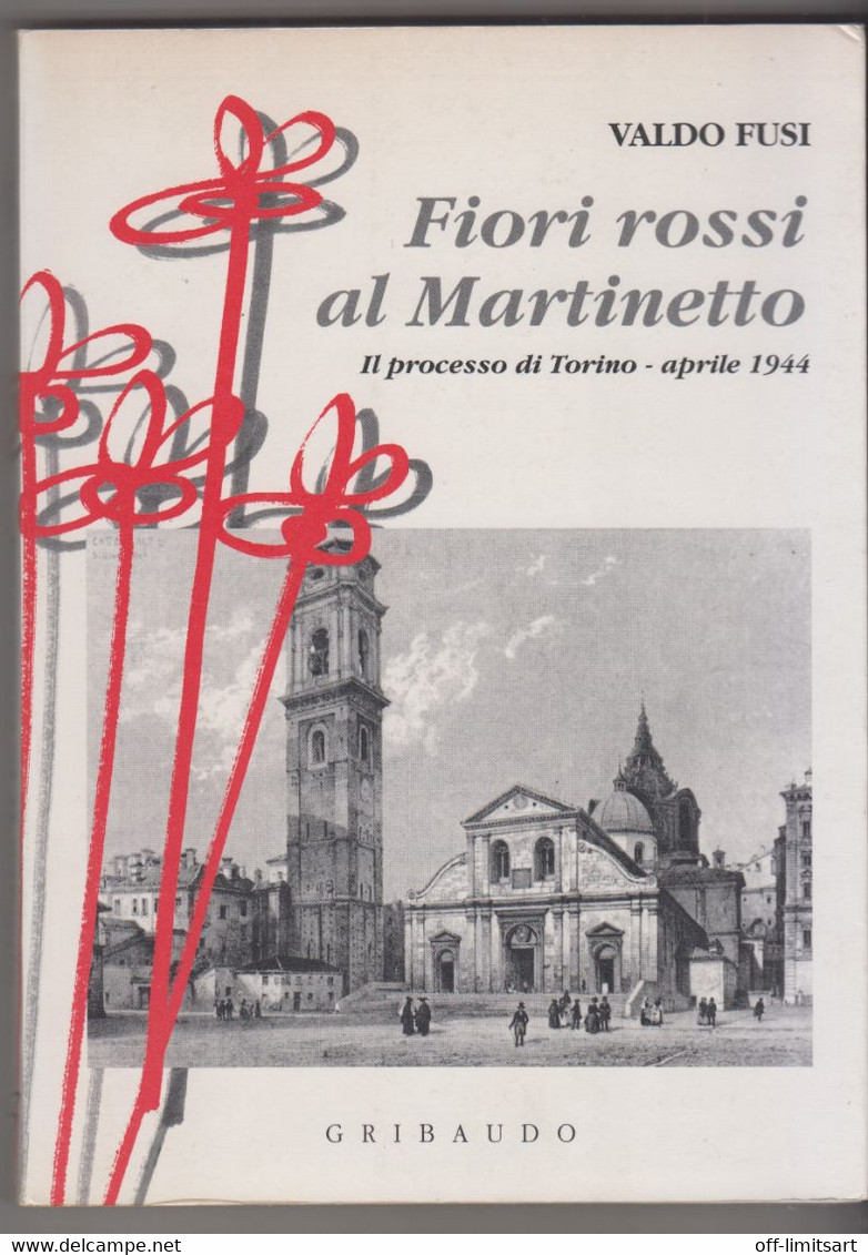 FIORI ROSSI AL MARTINETTO, Il Processo Di Torino 1944  - Valdo Fusi - Gribaudo -  223 Pagine - Te Identificeren