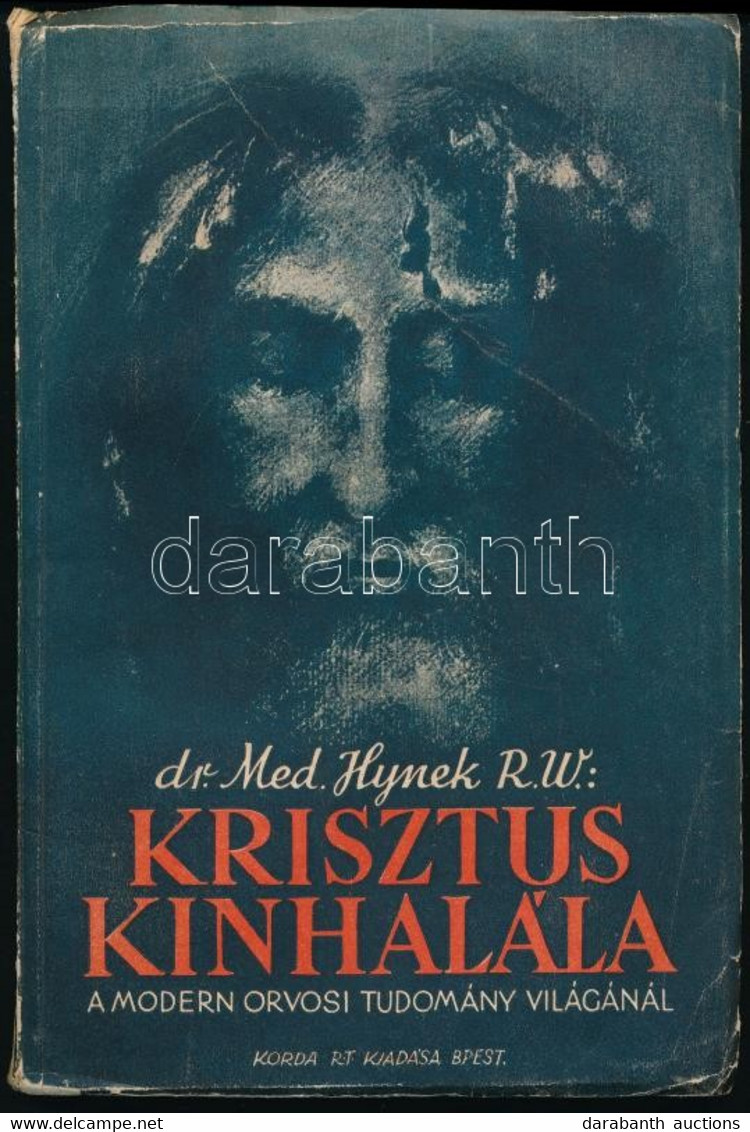 Dr. Med. Hynek R. W.: Krisztus Kínhalála A Modern Orvosi Tudomány Világánál. Ford.: Czékus Géza. Bp., 1937, Korda Rt. Má - Sin Clasificación