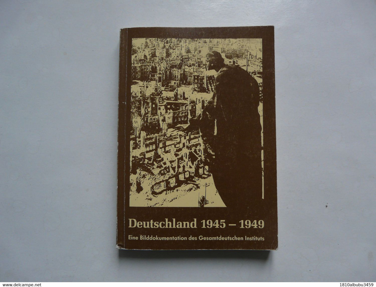 DEUTSCHLAND 1945-1949 : Eine Bilddokumentation Des Gesamtdeutschen Instituts - 5. Guerras Mundiales