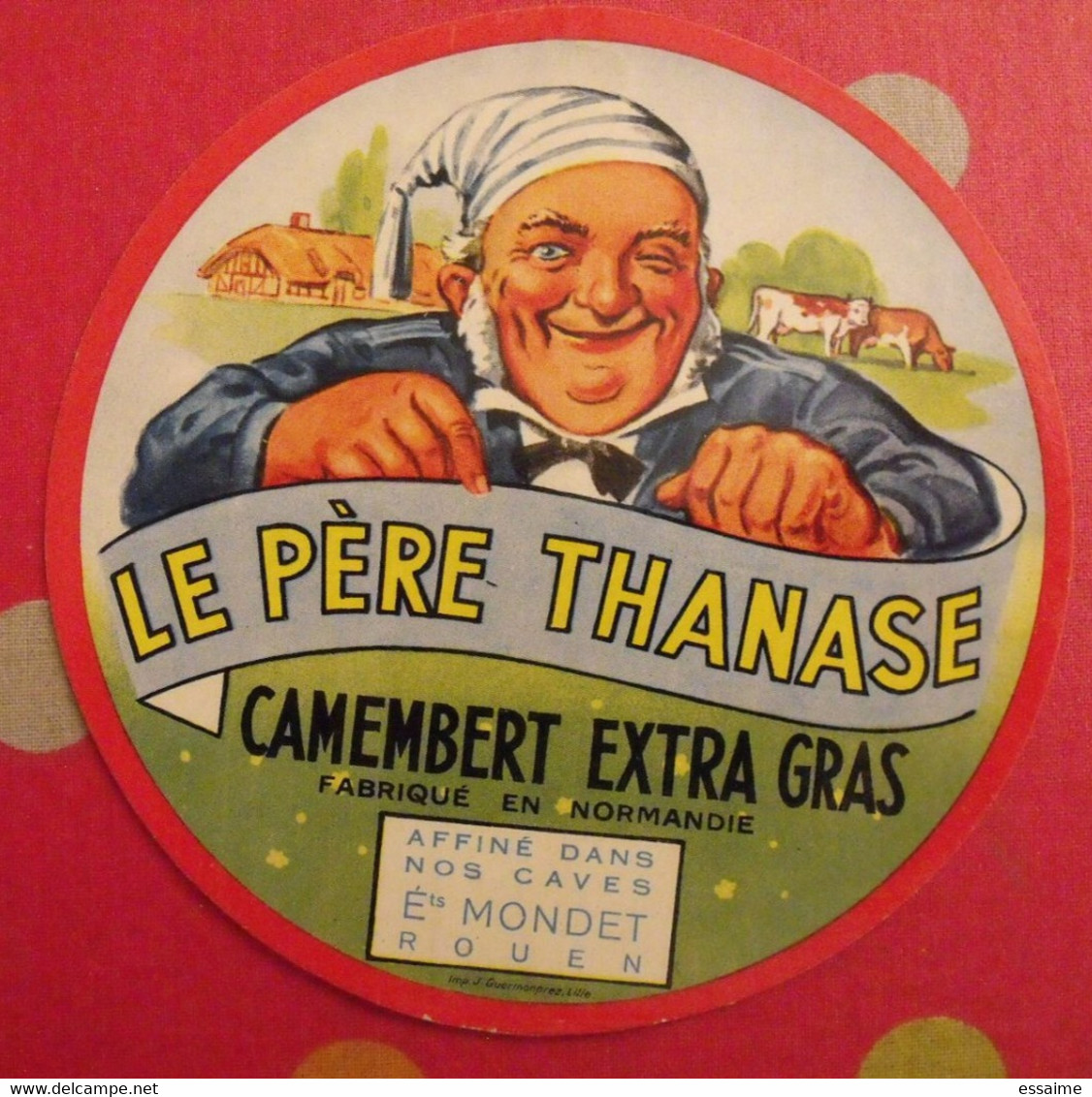 Publicité étiquette Le Père Thanase, Camembert Extra Gras Fabriqué En Normandie. Mondet à Rouen. Vers 1950 - Publicidad