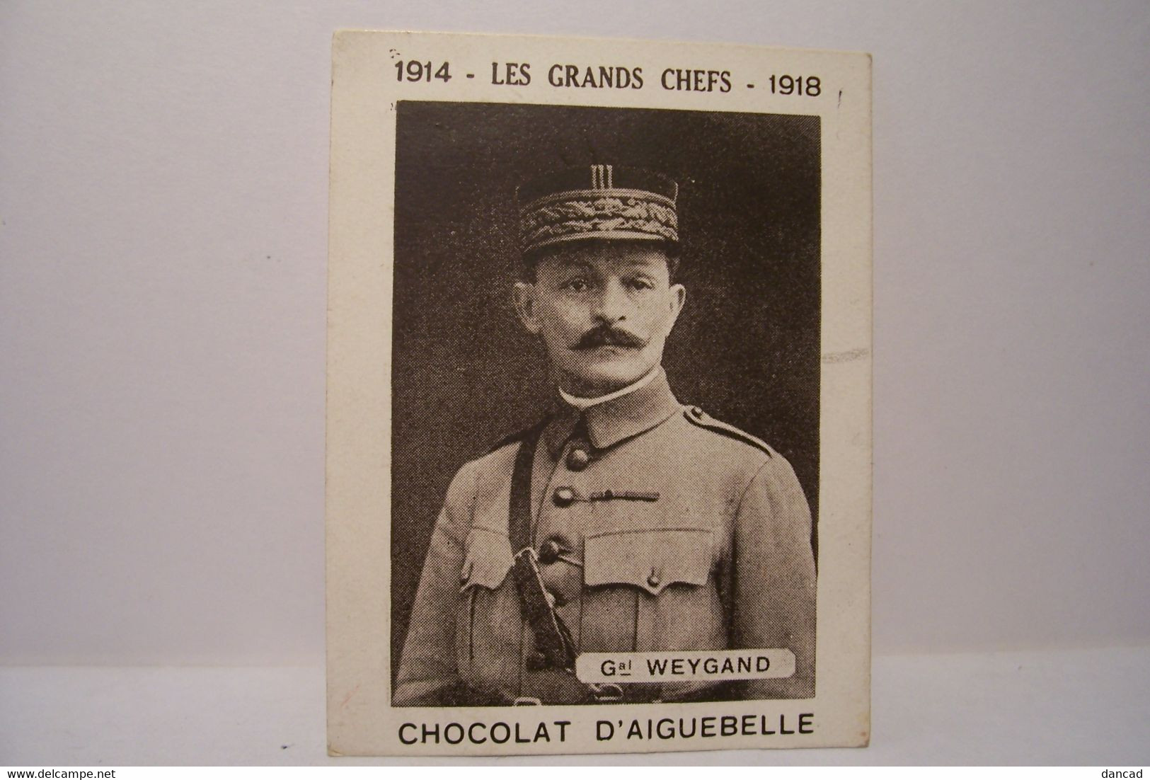 1914 -LES GRANDS CHEFS - 1918  - GENERAL  WEYGAND - CHOCOLAT D'AIGUEBELLE  - MILITARIA - Aiguebelle