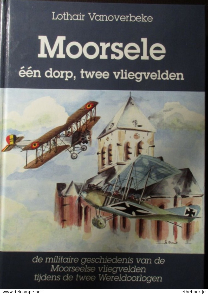 Moorsele - Luchtvaart -   Eén Dorp, Twee Vliegvelden - Door Lothair Vanoverbeke - 1993 - Aviazione