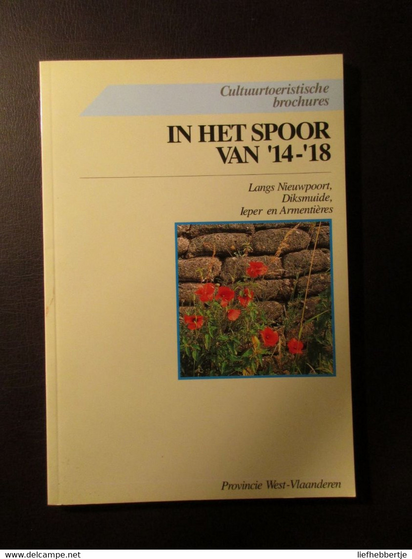 In Het Spoor Van '14-'18 - Langs Nieuwpoort Diksmuide Ieper En Armentières - 1994 - Guerre 1914-18