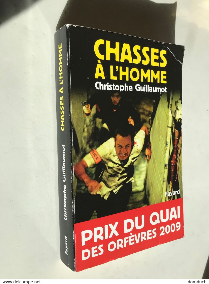 Edition Fayard    CHASSES A L’HOMME    Christophe GUILLAUMOT    Prix Du Quai Des Orfèvres 2009    440 Pages - 2008 - Fayard