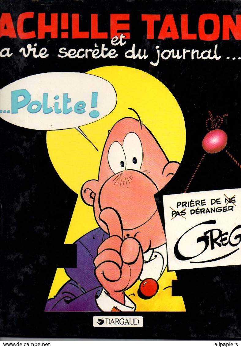 Achille Talon Et La Vie Secrète Du Journal Polite Par Greg - éditions Dargaud De 1985 - Achille Talon