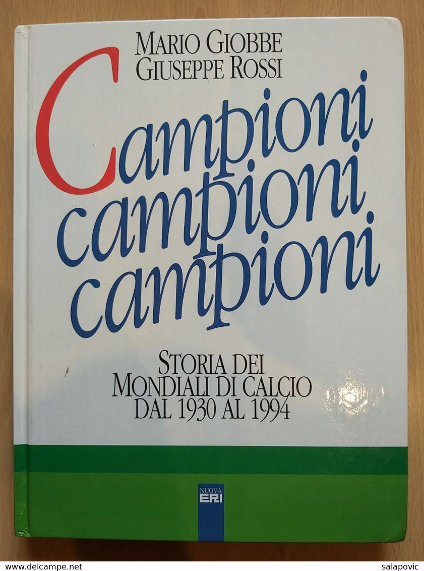 CAMPIONI CAMPIONI CAMPIONI Storia Mondiali Calcio Dal 1930 Al 1994 Giobbe Rossi, Football - Livres