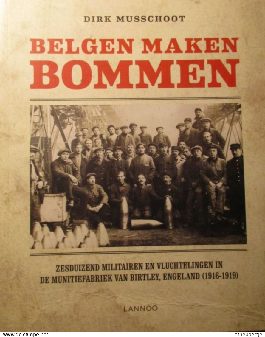 Belgen Maken Bommen - Door D. Musschoot - Militairen En Vluchtelingen In De Munitiefabriek Van Birtley 1916-1919 - Guerre 1914-18